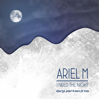 Ariel M - I Need The Night
