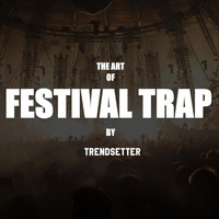 DJ Trendsetter - The Art of Festival Trap