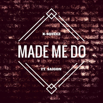 K-Squeez - Made Me Do (feat. Saigon)