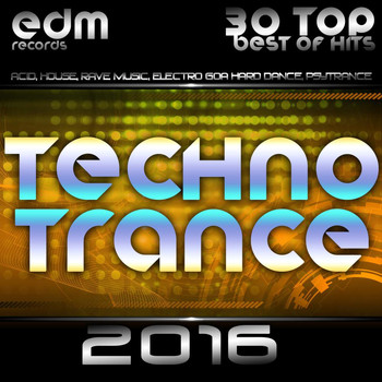 Various Artists - Techno Trance 2016 - 30 Top Best Of Hits, Acid, House, Rave Music, Electro Goa Hard Dance, Psytrance