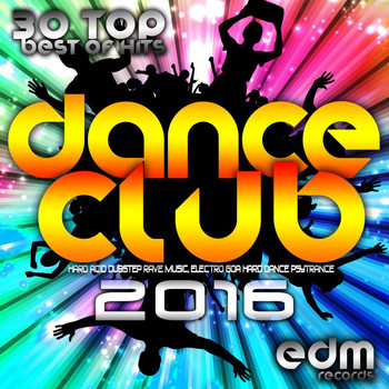Various Artists - Dance Club 2016 - 30 Top Best Of Hits Hard Acid Dubstep Rave Music, Electro Goa Hard Dance Psytrance