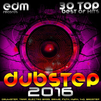 Various Artists - Dubstep 2016 (30 Top Best Of Hits, Drumstep, Trap, Electro Bass, Grime, Filth, Hyph, 140, Brostep)