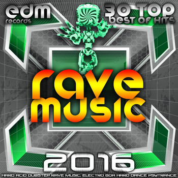 Various Artists - Rave Music 2016 - 30 Top Best Of Hits Hard Acid Dubstep Rave Music, Electro Goa Hard Dance Psytrance