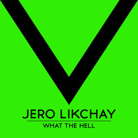 Jero Likchay - What The Hell