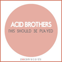 Acid Brothers - This Should Be Played