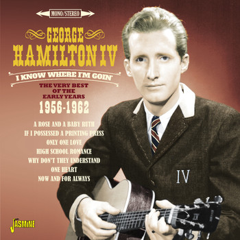 George Hamilton IV - I Know Where I'm Goin' - The Very Best of the Early Years, 1956 - 1962