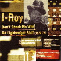 I Roy - Don't Check Me With No Lightweight Stuff