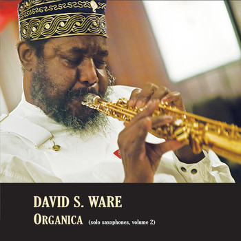 David S. Ware / - Organica (Solo Saxophones, Volume 2)