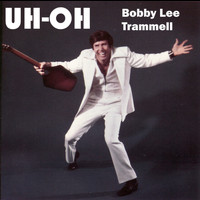 Bobby Lee Trammell - Uh-Oh