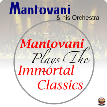 Mantovani & His Orchestra - Mantovani Plays The Immortal Classics