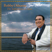 Bobby Osborne / - The Selfishness In Man