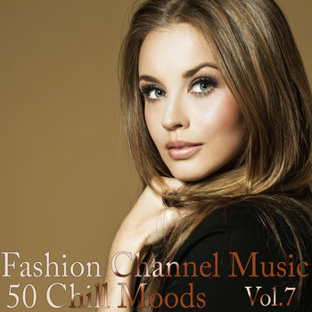 Various Artists - Fashion Channel Music, Vol. 7 (50 Chill Moods)