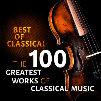 Herbert von Karajan, Charles Munch, Hans Knappertsbusch - Best of Classical - The 100 Greatest Works of Classical Music