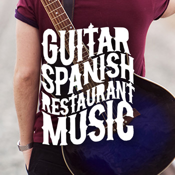 Spanish Restaurant Music Academy|Guitar Instrumental Music|Guitar Tracks - Guitar: Spanish Restaurant Music