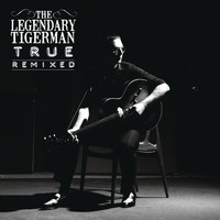 The Legendary Tigerman - True Remixed (+ Bonus Remixes)
