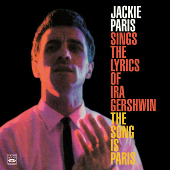 Jackie Paris - Jackie Paris Sings the Lyrics of IRA Gershwin & The Song Is Paris