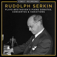 Rudolf Serkin - Finest Recordings - Rudolf Serkin Plays Beethoven's Piano Sonatas, Concertos, And Variations