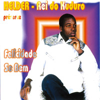 HELDER REI DO KUDURO - Felicidade Se Bem
