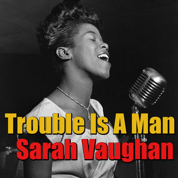 Sarah Vaughan - Trouble Is A Man