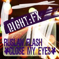 Ruslan Flash - Close My Eyes
