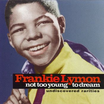 Frankie Lymon - Not Too Young To Dream - Undiscovered Rarities