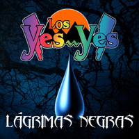 Los Yes Yes - Lagrimas Negras
