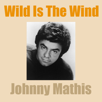 Johnny Mathis - Wild Is The Wind