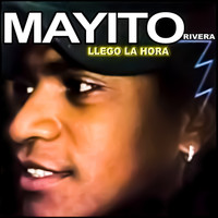 Mayito Rivera - Llego La Hora