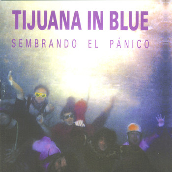 Tijuana In Blue - Sembrando el Pánico