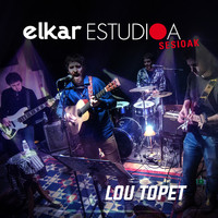 Lou Topet - Elkar Estudioa Sesioak - Lou Topet (Zuzenean)