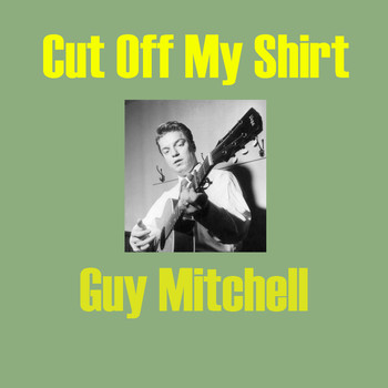 Guy Mitchell - Cut Off My Shirt