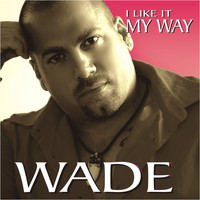 Wade - I Like It My Way