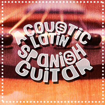 Latin Guitar Maestros|Acoustic Guitar Music|Acoustic Spanish Guitar - Acoustic Latin Spanish Guitar