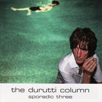 The Durutti Column - Sporadic Three