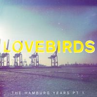 Lovebirds - The Hamburg Years EP, Pt. 1