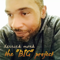 Derrick Monk - The "Big" Project
