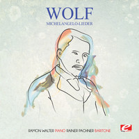 Hugo Wolf - Wolf: Michelangelo-Lieder (Digitally Remastered)