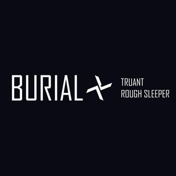 Burial - Truant / Rough Sleeper