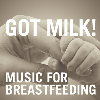 Various Artists - Got Milk! Music For Breastfeeding