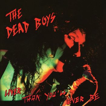 Dead Boys - Liver Than You'll Ever Be