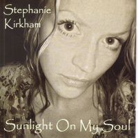 Stephanie Kirkham - Sunlight on My Soul