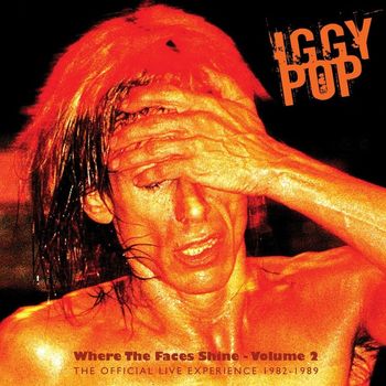 Iggy Pop - Where the Faces Shine, Vol. 2 - The Official Live Experience 1982-1989