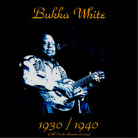 Bukka White - Bukka White 1930 / 1940 (All Tracks Remastered 2015)