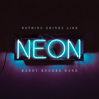 Randy Rogers Band - Nothing Shines Like Neon