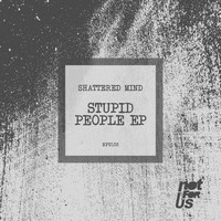 Shattered Mind - Stupid People EP