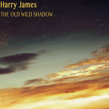 Harry James - The Old Wild Shadow