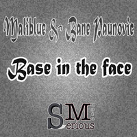 Maliblue & Bane Paunovic - Base In The Face