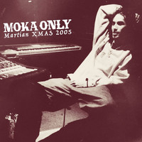 Moka Only - Martian XMAS 2005 (Explicit)
