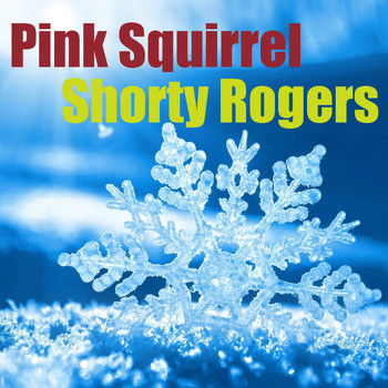 Shorty Rogers - Pink Squirrel