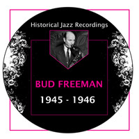 Bud Freeman - Historical Jazz Recordings: 1945-1946